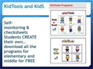 KidTools and KidSkills Self- monitoring & checksheets  Students CREATE their own… download all the programs for elementary and middle for FREE 