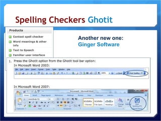 Spelling Checkers  Ghotit Another new one: Ginger Software 