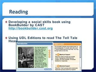 Reading Developing a social skills book using BookBuilder by CAST  http://bookbuilder.cast.org Using UDL Editions to read The Tell Tale Heart. 