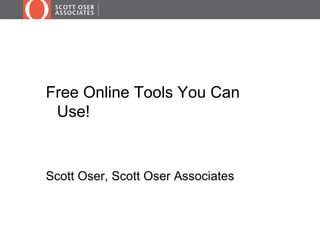 Free Online Tools You Can
 Use!


Scott Oser, Scott Oser Associates
 