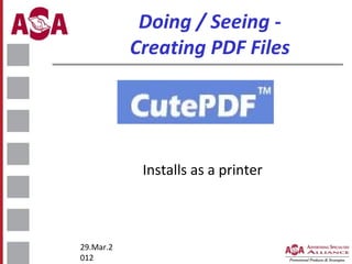 Doing / Seeing Creating PDF Files

Installs as a printer

29.Mar.2
012

 