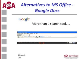 Alternatives to MS Office Google Docs
More than a search tool…..

29.Mar.2
012

 