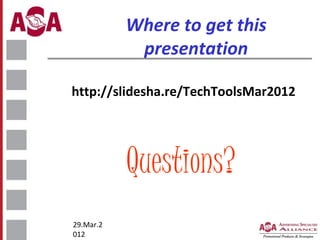 Where to get this
presentation
http://slidesha.re/TechToolsMar2012

Questions?
29.Mar.2
012

 