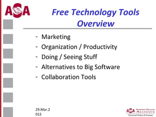 Free Technology Tools
Overview
-

Marketing
Organization / Productivity
Doing / Seeing Stuff
Alternatives to Big Software
Collaboration Tools

29.Mar.2
012

 