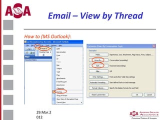 Email – View by Thread
How to (MS Outlook):

29.Mar.2
012

 