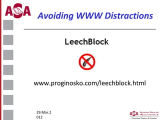Avoiding WWW Distractions

www.proginosko.com/leechblock.html

29.Mar.2
012

 