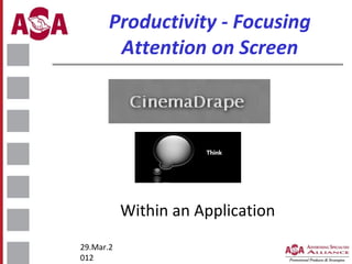 Productivity - Focusing
Attention on Screen

Within an Application
29.Mar.2
012

 