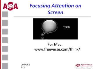 Focusing Attention on
Screen

For Mac:
www.freeverse.com/think/

29.Mar.2
012

 