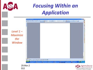 Focusing Within an
Application
Level 1 –
Maximize
the
Window

29.Mar.2
012

 