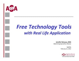 Free Technology Tools
  with Real Life Application
                      Jennifer Reissaus, MAS
                  Advertising Specialties Alliance

                                         MAPPA
                               February 21, 2012
 