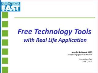 Free Technology Tools   with Real Life Application Jennifer Reissaus, MAS Advertising Specialties Alliance Promotions East June 7, 2011 