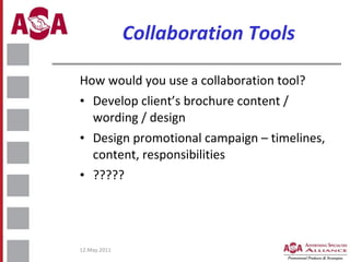 Collaboration Tools <ul><li>How would you use a collaboration tool? </li></ul><ul><li>Develop client’s brochure content / ...