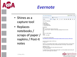 Evernote <ul><li>Shines as a capture tool </li></ul><ul><li>Replaces notebooks / scraps of paper / napkins / Post-It notes...