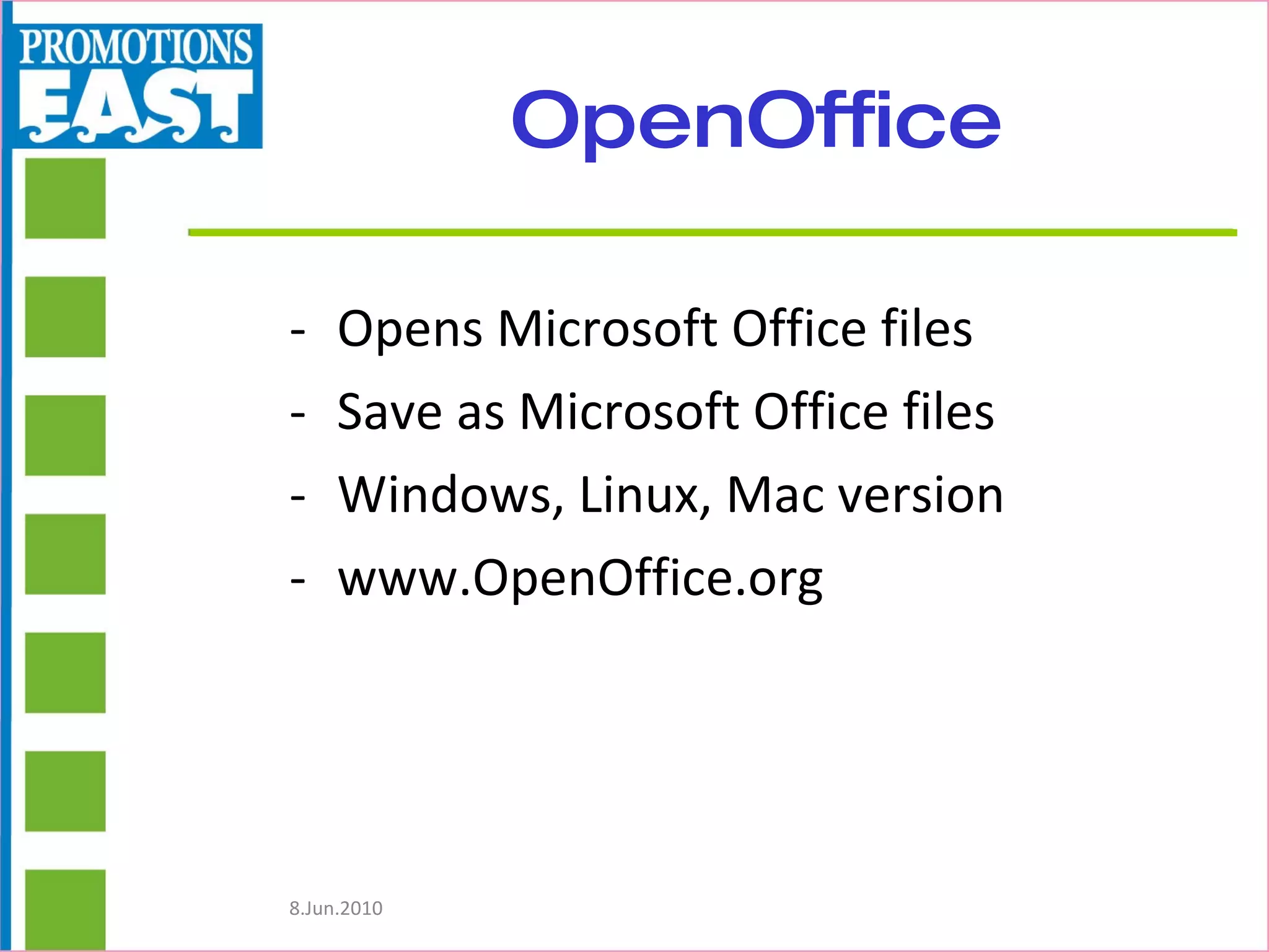 OpenOffice Opens Microsoft Office files Save as Microsoft Office files Windows, Linux, Mac version www.OpenOffice.org 