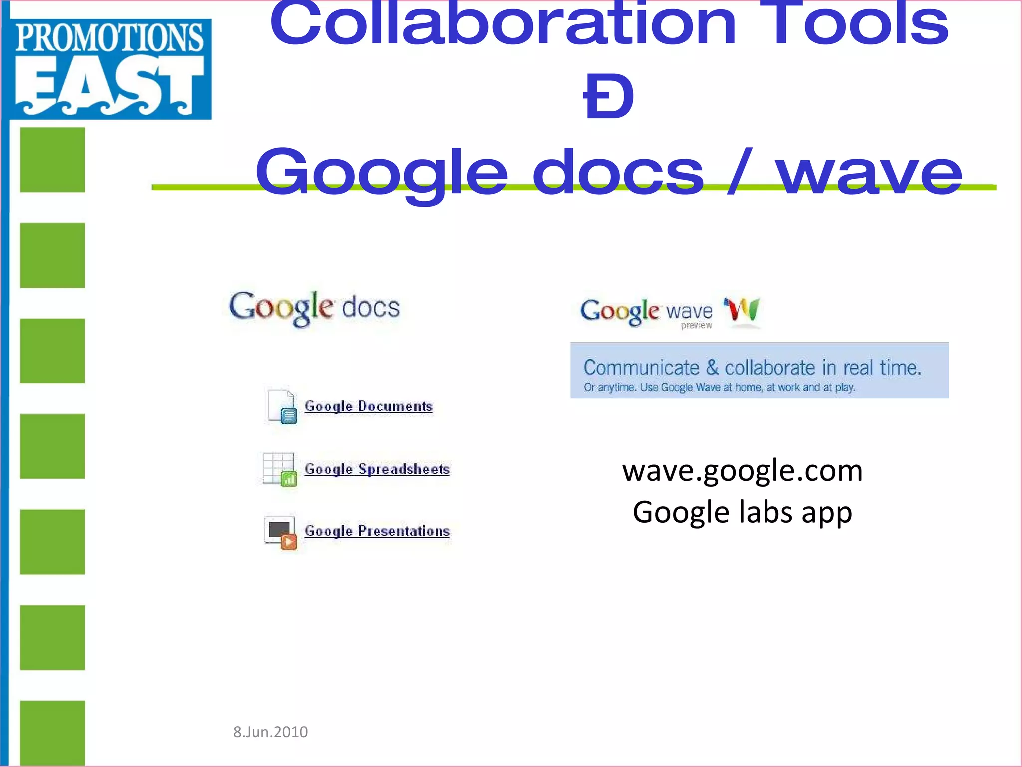 Collaboration Tools – Google docs / wave wave.google.com Google labs app 