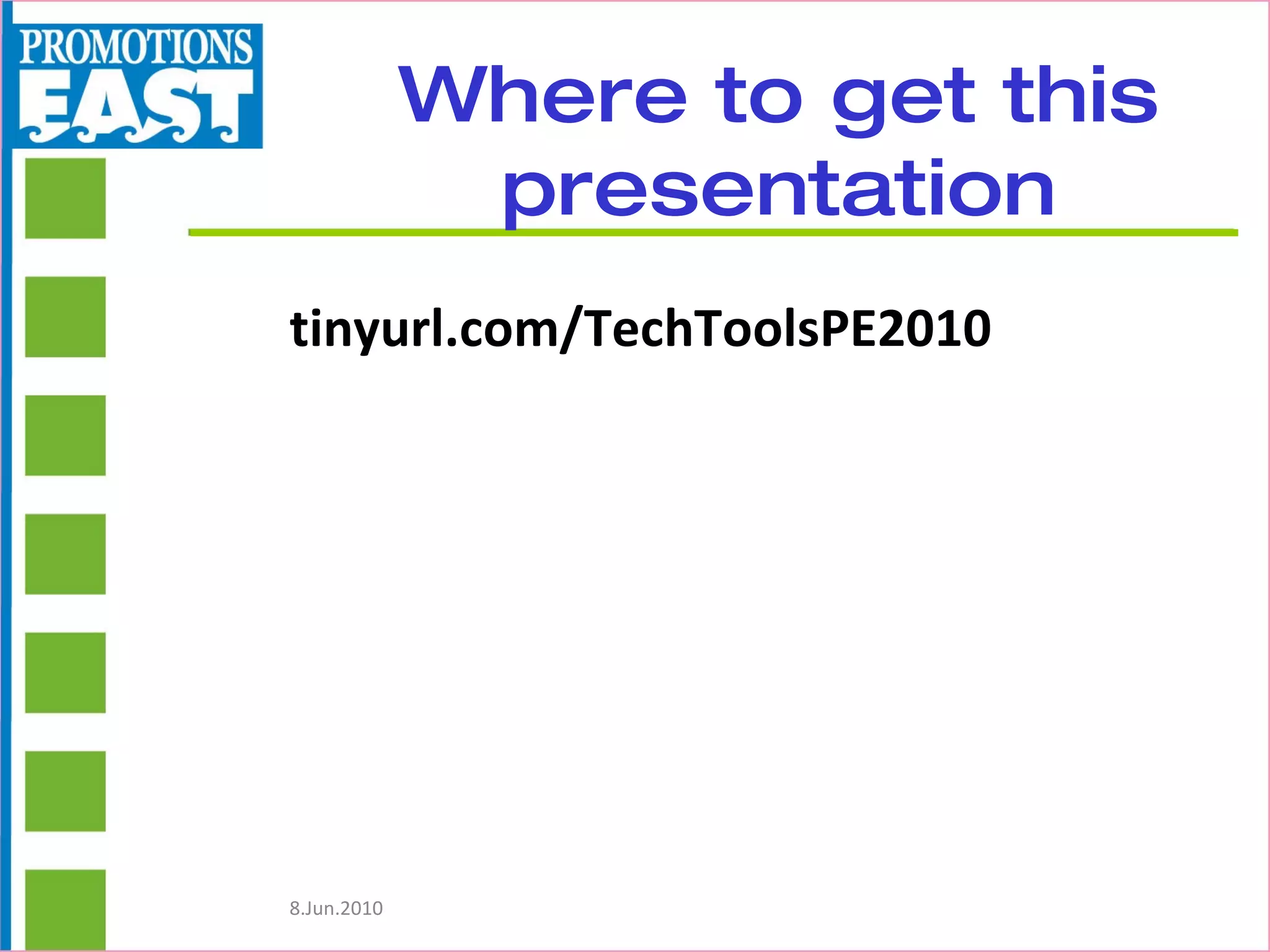 Where to get this presentation tinyurl.com/TechToolsPE2010   