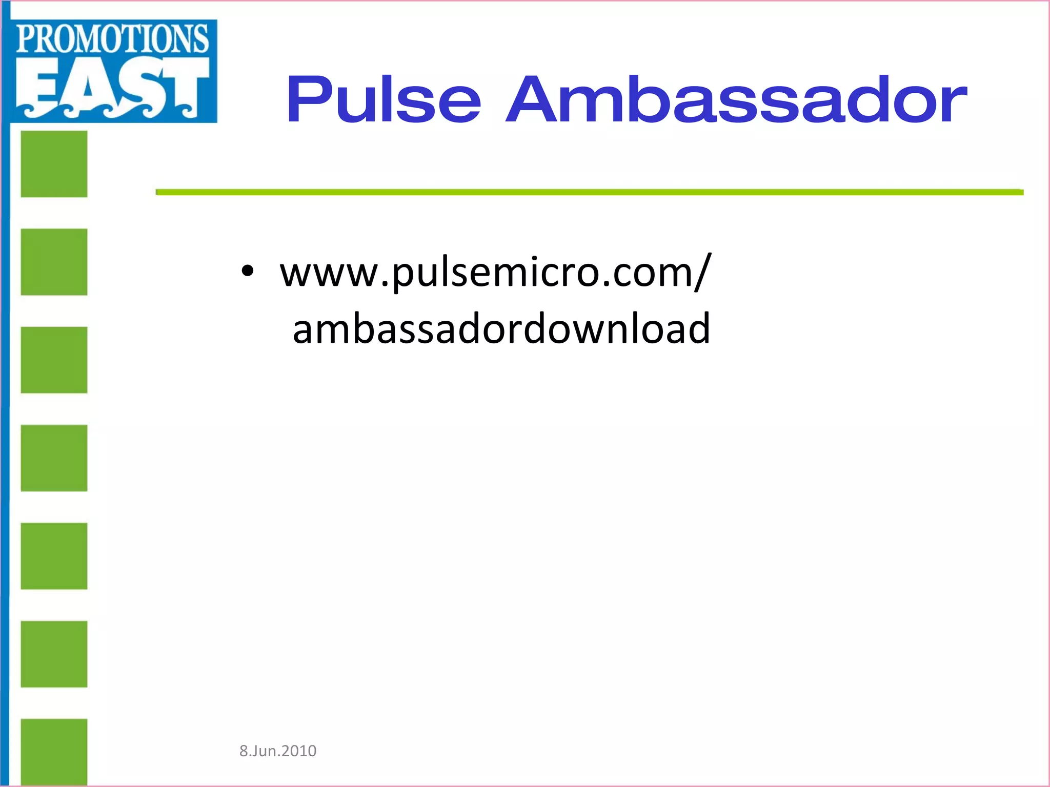Pulse Ambassador www.pulsemicro.com/ ambassadordownload 