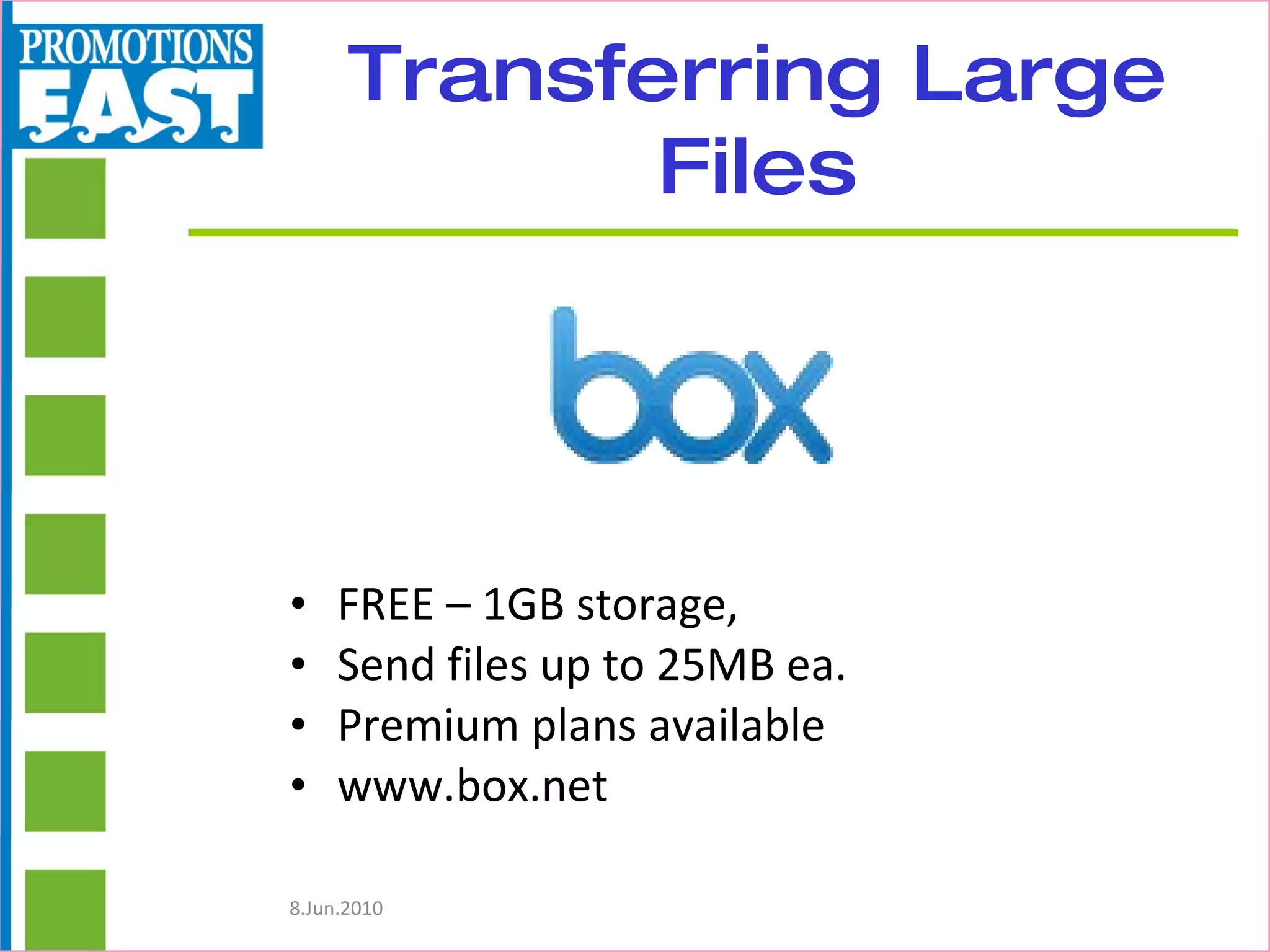 Transferring Large Files FREE – 1GB storage,  Send files up to 25MB ea. Premium plans available www.box.net 