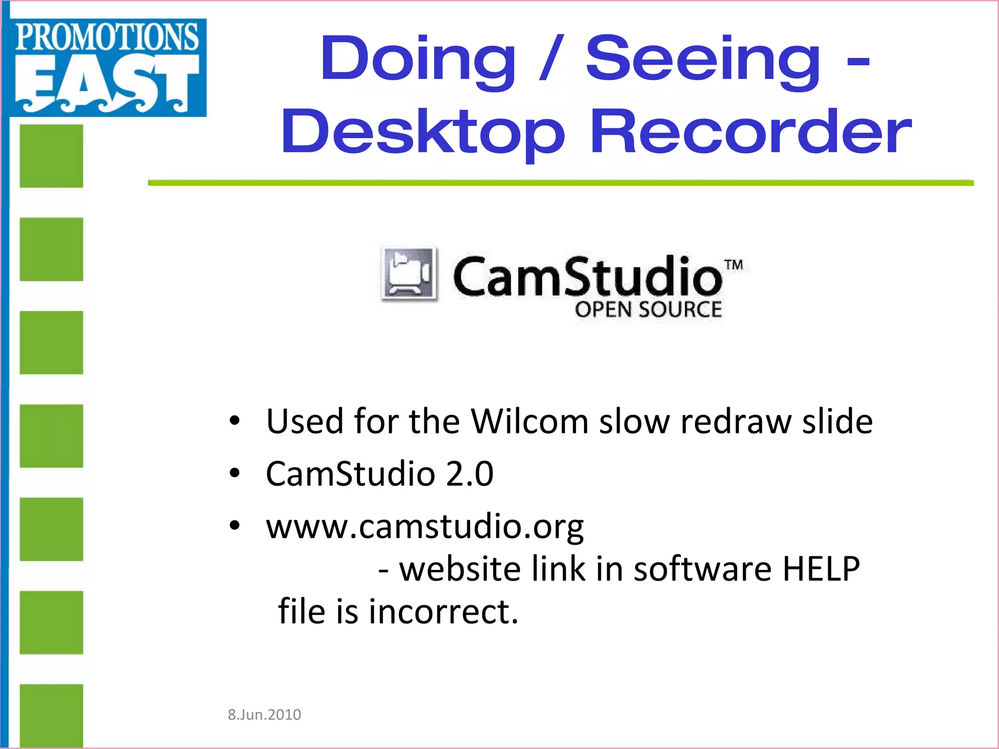 Doing / Seeing - Desktop Recorder Used for the Wilcom slow redraw slide CamStudio 2.0 www.camstudio.org  - website link in software HELP  file is incorrect. 