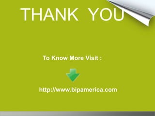 THANK YOU
To Know More Visit :
http://www.bipamerica.com
 