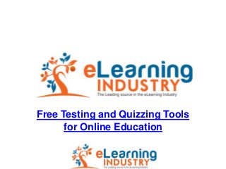Free Testing and Quizzing Tools
      for Online Education
 