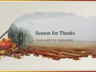 Season for Thanks YOUR SUBTITLE GOES HERE 
