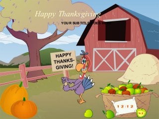 Happy Thanksgiving
YOUR SUBTITLE GOES HERE
 