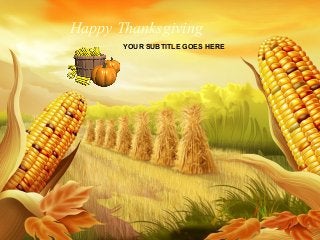 Happy Thanksgiving
YOUR SUBTITLE GOES HERE
 