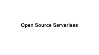 Open Source Serverless
 