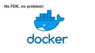 No FDK, no problem!
 