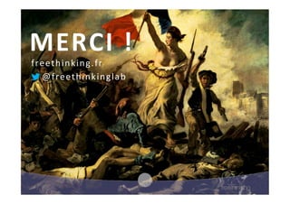 @freethinkinglab	
  
freethinking.fr	
  
MERCI	
  !	
  
 