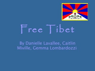 Free Tibet By Danielle Lavallee, Caitlin Miville, Gemma Lombardozzi   