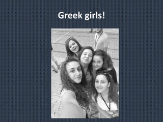 Greek girls!