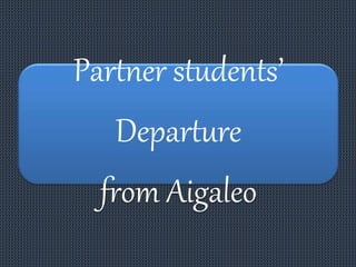 Partner students’
Departure
from Aigaleo