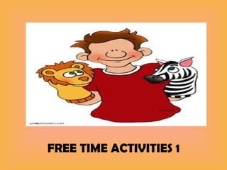 FREE TIME ACTIVITIES 1 
