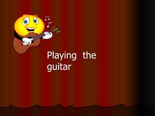 Playing  the  guitar 