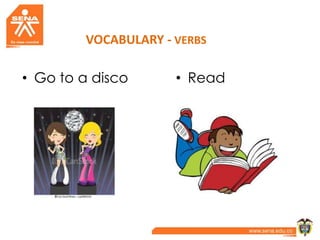 VOCABULARY - VERBS
• Go to a disco • Read
 