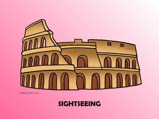 SIGHTSEEING 
 