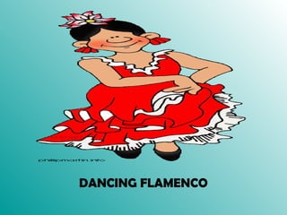 DANCING FLAMENCO 
 