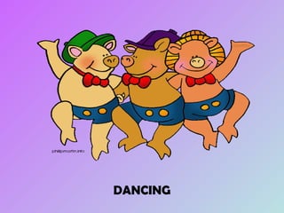 DANCING 
 