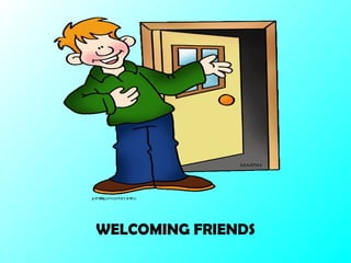 WELCOMING FRIENDS 