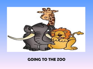 GOING TO THE ZOO 