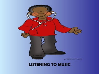 LISTENING TO MUSIC 