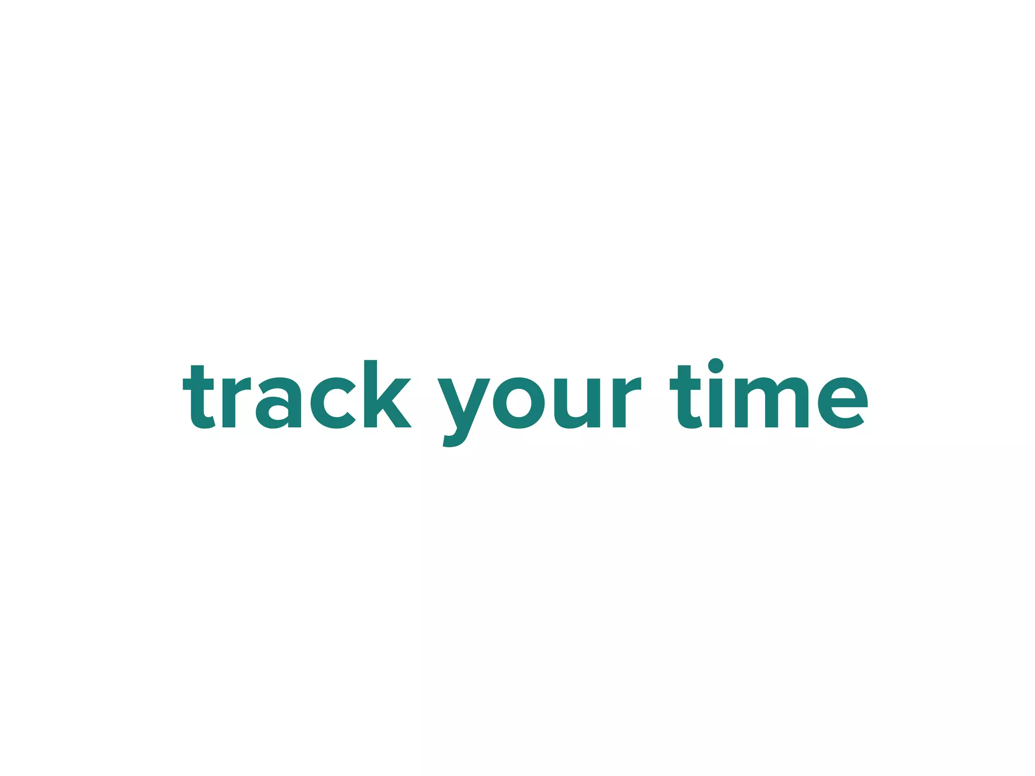 track your time
 