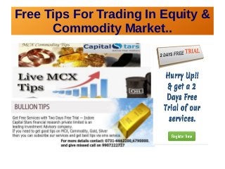 Free Tips For Trading In Equity & 
Commodity Market.. 
 