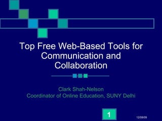 Top Free Web-Based Tools for Communication and Collaboration Clark Shah-Nelson Coordinator of Online Education, SUNY Delhi 