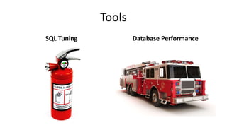 Tools
SQL Tuning Database Performance
 