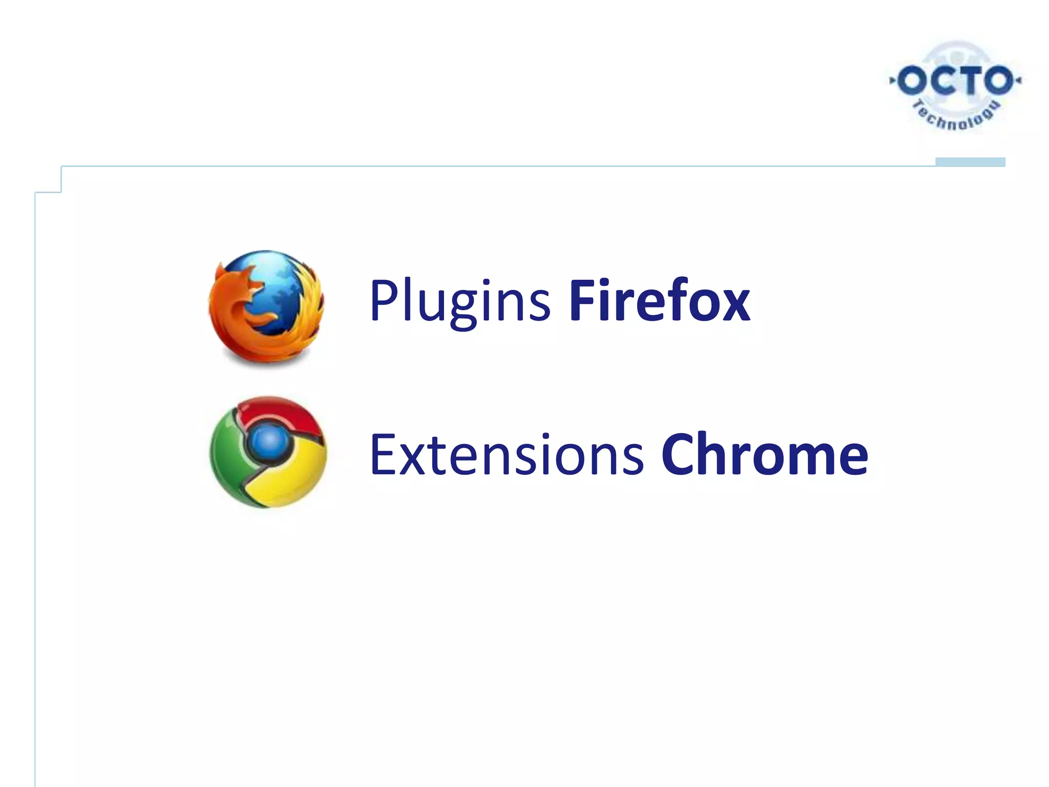 Plugins Firefox

Extensions Chrome
 
