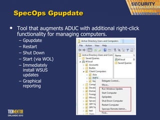 SpecOps Gpupdate Tool that augments ADUC with additional right-click functionality for managing computers. Gpupdate Restart Shut Down Start (via WOL) Immediately install WSUS updates Graphical reporting 