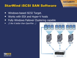 StarWind iSCSI SAN Software Windows-based iSCSI Target. Works with ESX and Hyper-V hosts Fully Windows Failover Clustering capable (I like it better than OpenFiler…) 